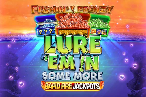 Fishin' Frenzy Lure 'Em In Some More
